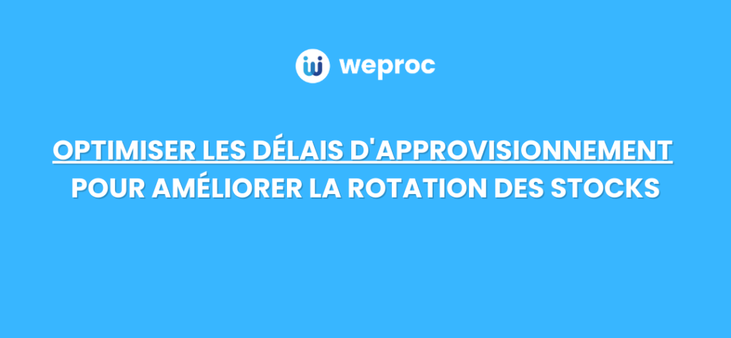 comment optimiser les delais d'approvisionnement